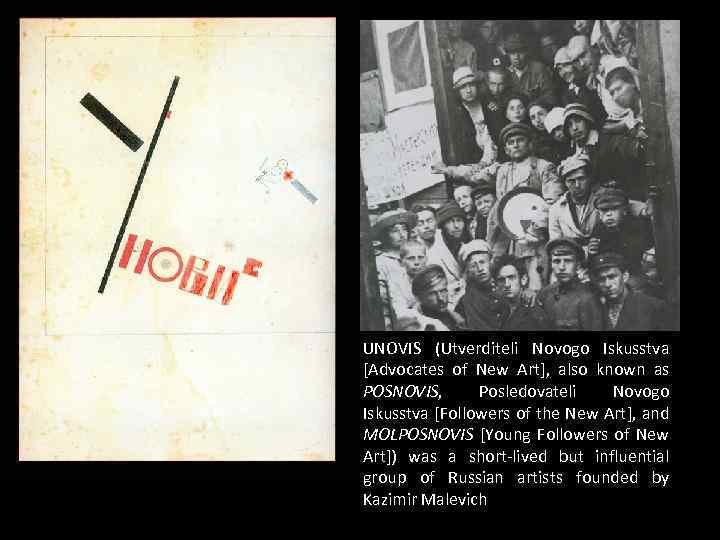 UNOVIS (Utverditeli Novogo Iskusstva [Advocates of New Art], also known as POSNOVIS, Posledovateli Novogo