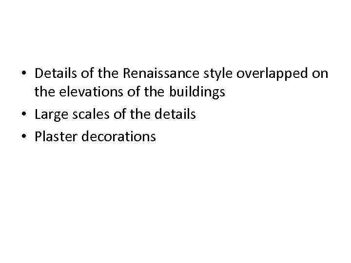  • Details of the Renaissance style overlapped on the elevations of the buildings
