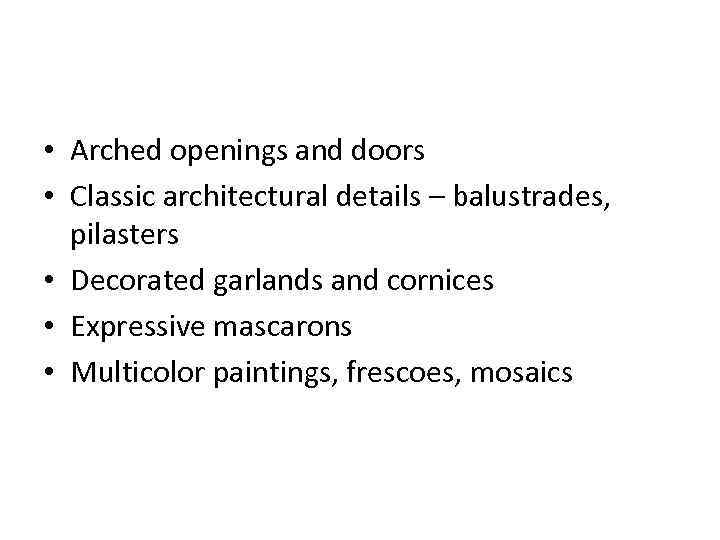  • Arched openings and doors • Classic architectural details – balustrades, pilasters •