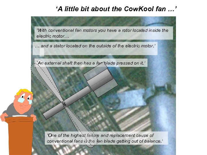 ‘A little bit about the Cow. Kool fan …’ ‘With conventional fan motors you