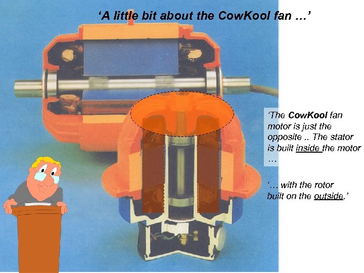 ‘A little bit about the Cow. Kool fan …’ ‘The Cow. Kool fan motor