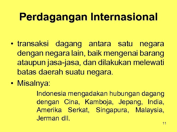 Perdagangan Internasional • transaksi dagang antara satu negara dengan negara lain, baik mengenai barang