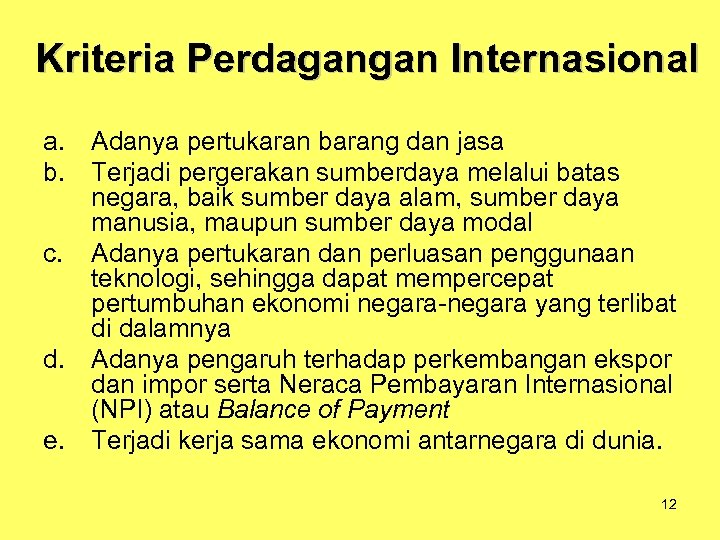 Kriteria Perdagangan Internasional a. Adanya pertukaran barang dan jasa b. Terjadi pergerakan sumberdaya melalui
