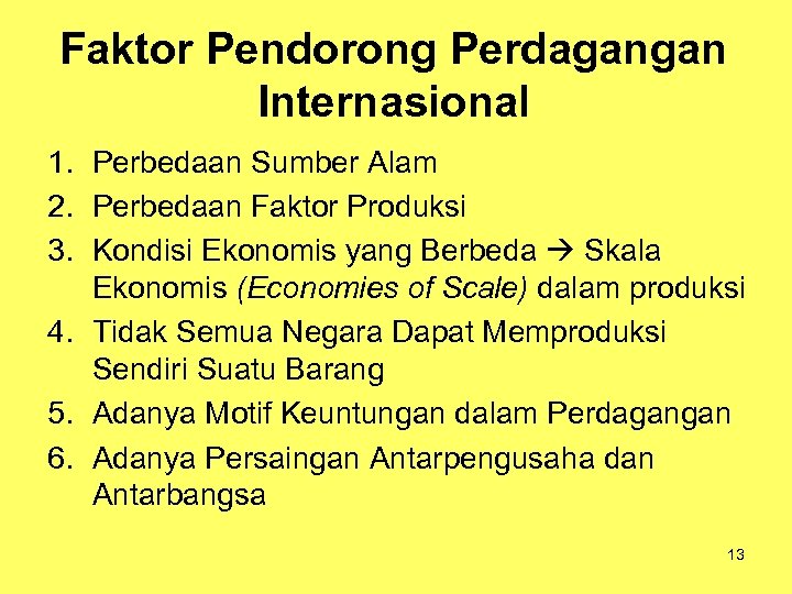 Faktor Pendorong Perdagangan Internasional 1. Perbedaan Sumber Alam 2. Perbedaan Faktor Produksi 3. Kondisi