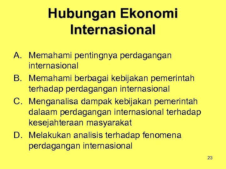 Hubungan Ekonomi Internasional A. Memahami pentingnya perdagangan internasional B. Memahami berbagai kebijakan pemerintah terhadap