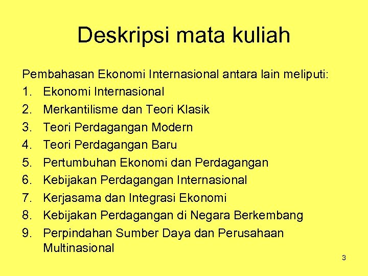 Deskripsi mata kuliah Pembahasan Ekonomi Internasional antara lain meliputi: 1. Ekonomi Internasional 2. Merkantilisme
