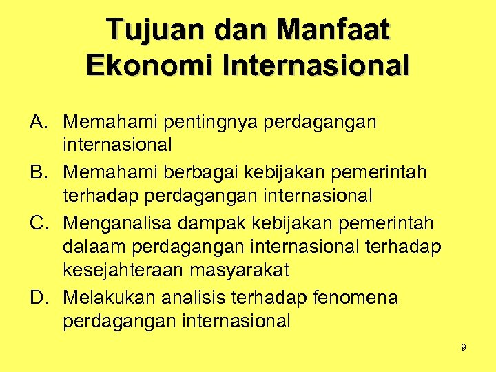 Tujuan dan Manfaat Ekonomi Internasional A. Memahami pentingnya perdagangan internasional B. Memahami berbagai kebijakan