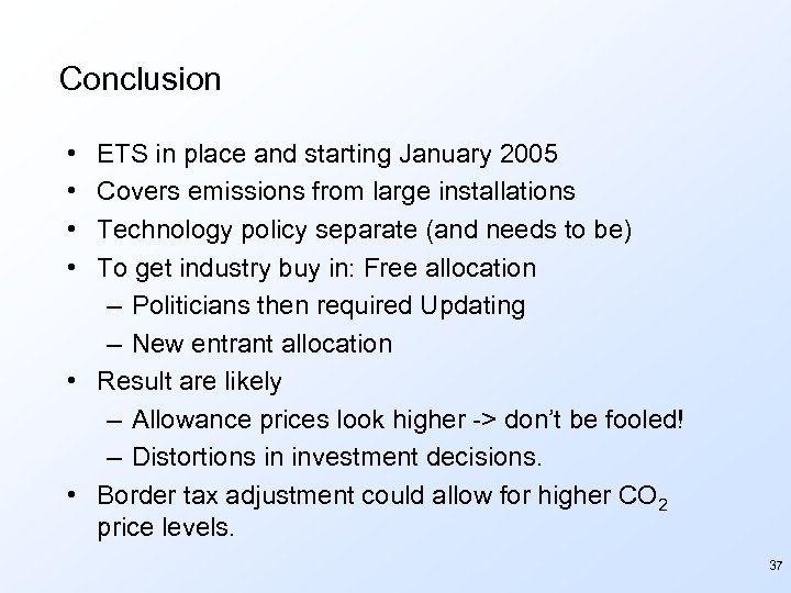 Conclusion • • ETS in place and starting January 2005 Covers emissions from large