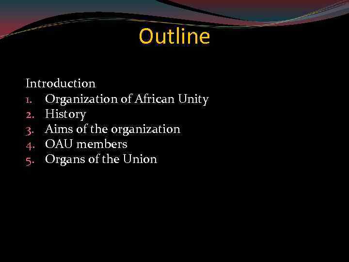 Outline Introduction 1. Organization of African Unity 2. History 3. Aims of the organization