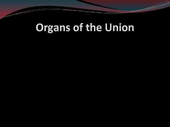 Organs of the Union 