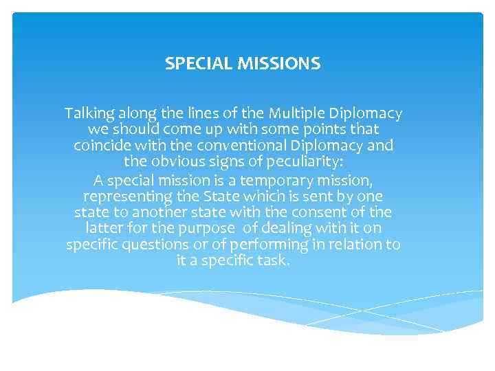  SPECIAL MISSIONS Talking along the lines of the Multiple Diplomacy we should come