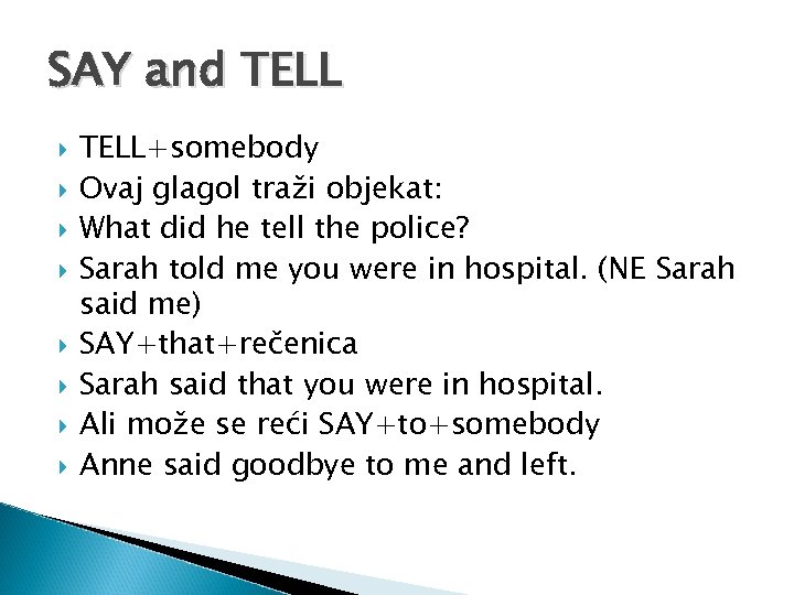 SAY and TELL TELL+somebody Ovaj glagol traži objekat: What did he tell the police?