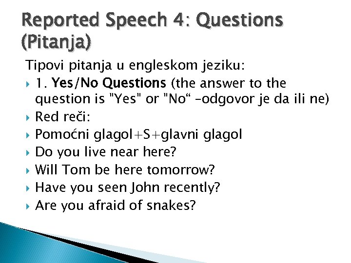 Reported Speech 4: Questions (Pitanja) Tipovi pitanja u engleskom jeziku: 1. Yes/No Questions (the
