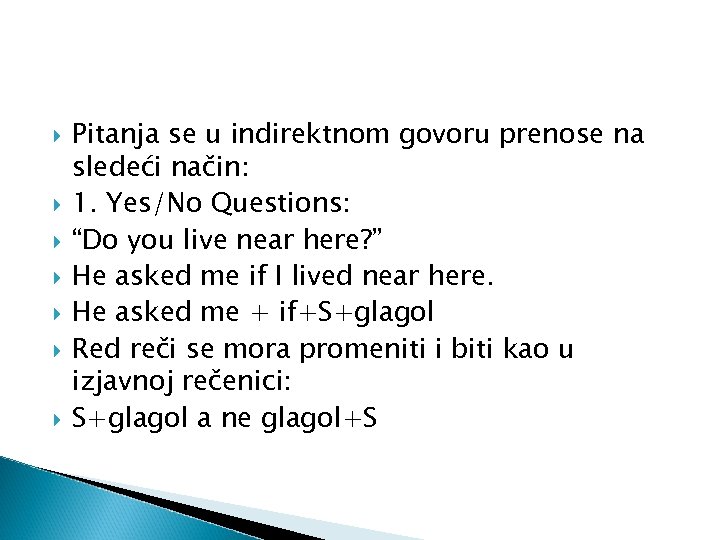  Pitanja se u indirektnom govoru prenose na sledeći način: 1. Yes/No Questions: “Do