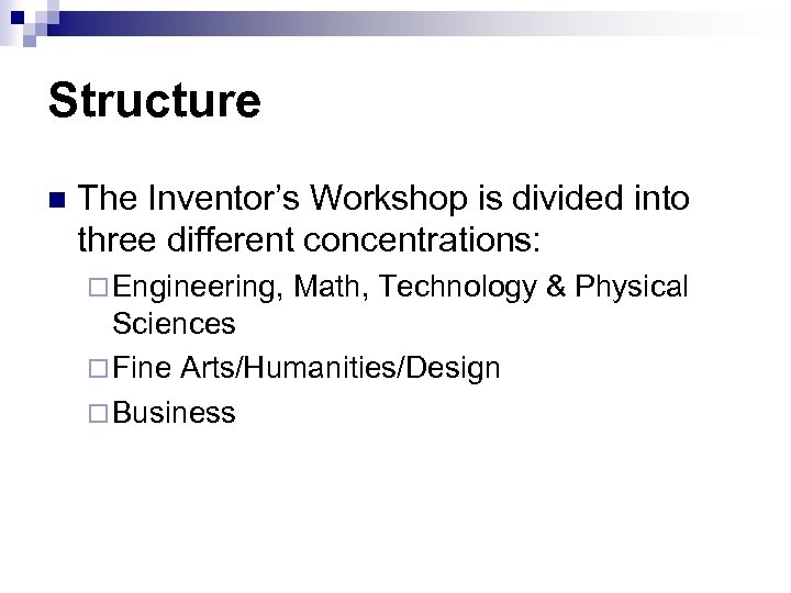 Structure n The Inventor’s Workshop is divided into three different concentrations: ¨ Engineering, Math,