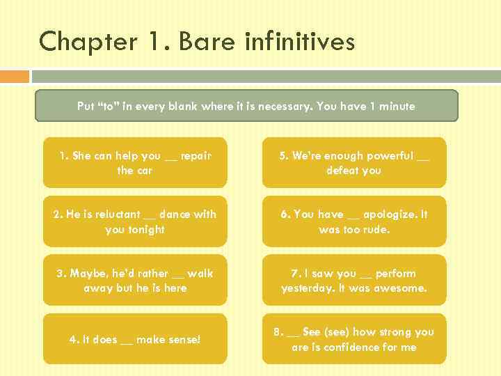 Chapter 1. Bare infinitives Put “to” in every blank where it is necessary. You