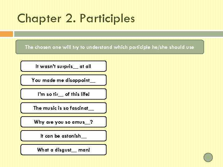 Chapter 2. Participles The chosen one will try to understand which participle he/she should