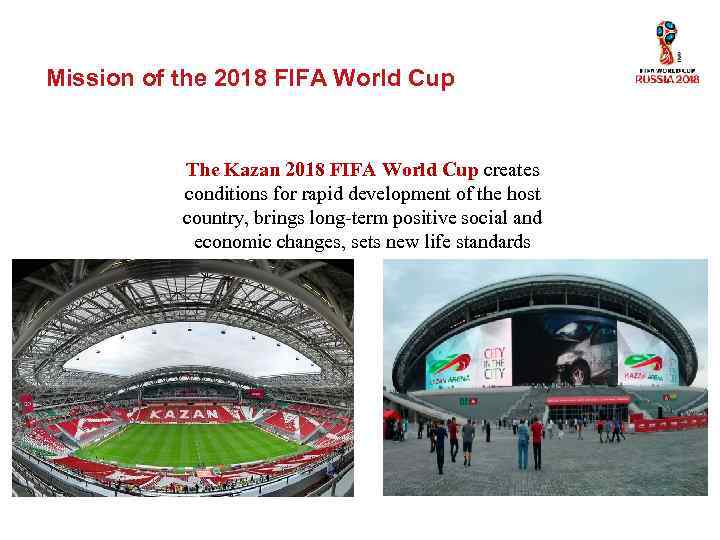 Mission of the 2018 FIFA World Cup The Kazan 2018 FIFA World Cup creates
