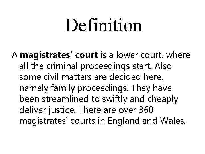 Definition A magistrates' court is a lower court, where all the criminal proceedings start.