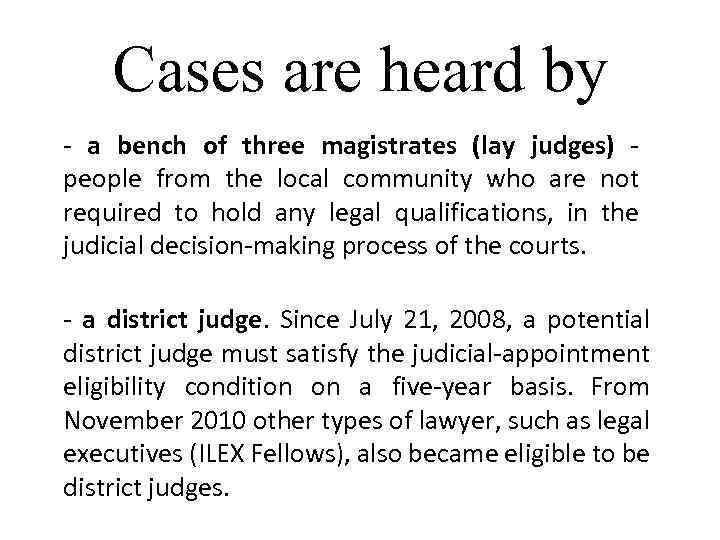 Cases are heard by - a bench of three magistrates (lay judges) people from