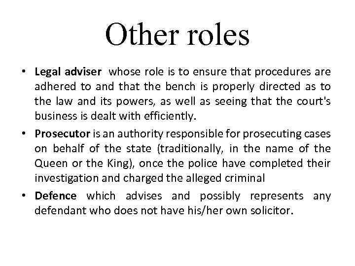 Other roles • Legal adviser whose role is to ensure that procedures are adhered