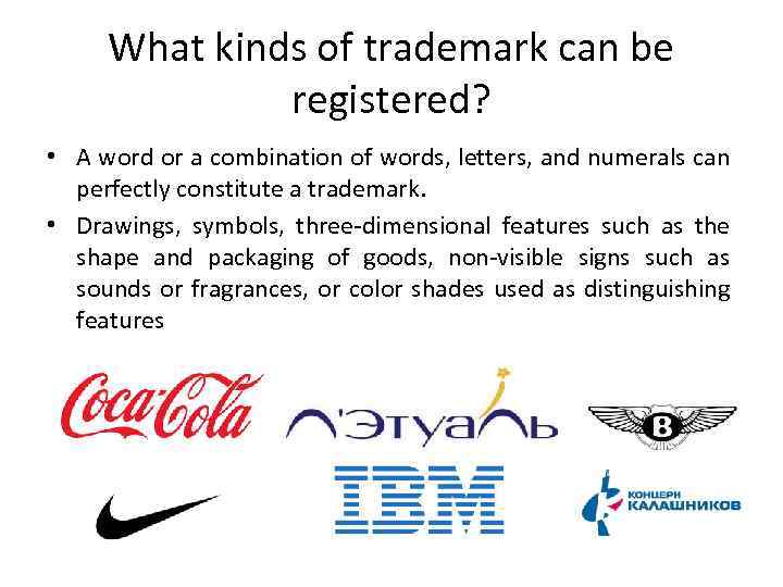 What kinds of trademark can be registered? • A word or a combination of