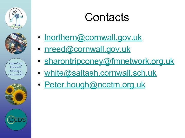 Contacts • • • lnorthern@cornwall. gov. uk nreed@cornwall. gov. uk sharontripconey@fmnetwork. org. uk white@saltash.