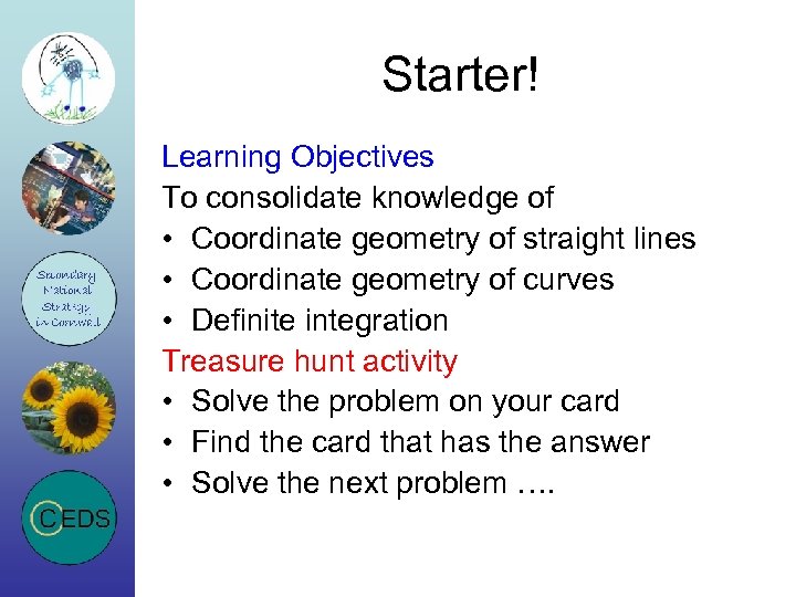 Starter! Learning Objectives To consolidate knowledge of • Coordinate geometry of straight lines •