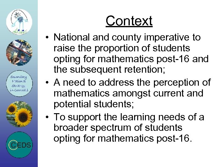 Context • National and county imperative to raise the proportion of students opting for