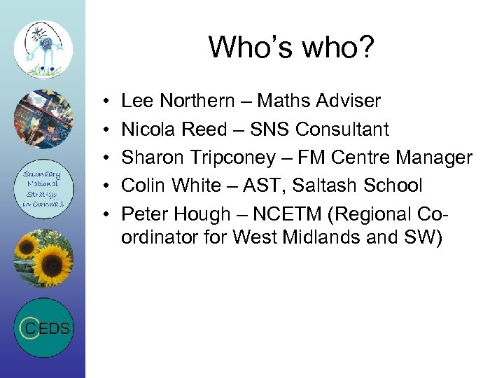 Who’s who? • • • Lee Northern – Maths Adviser Nicola Reed – SNS