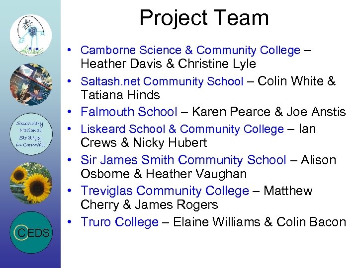 Project Team • Camborne Science & Community College – • • • Heather Davis