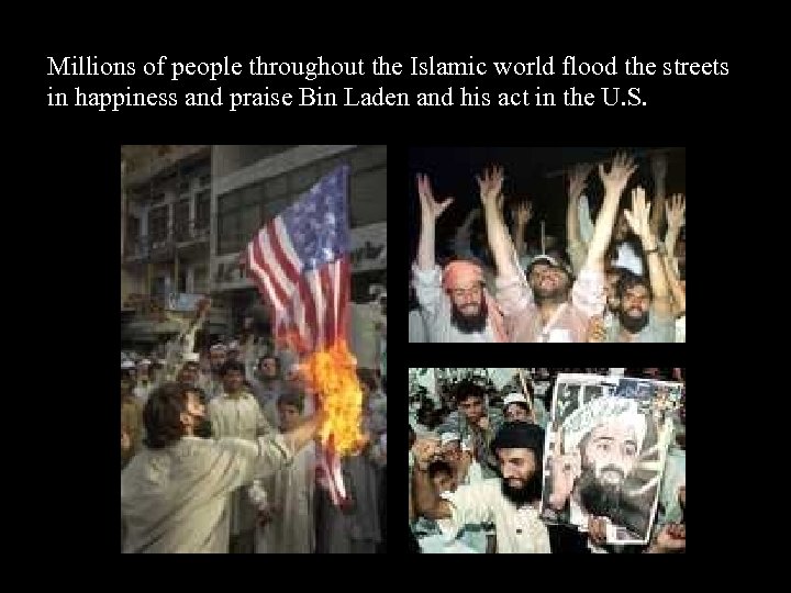 Millions of people throughout the Islamic world flood the streets in happiness and praise