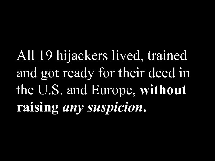 All 19 hijackers lived, trained and got ready for their deed in the U.