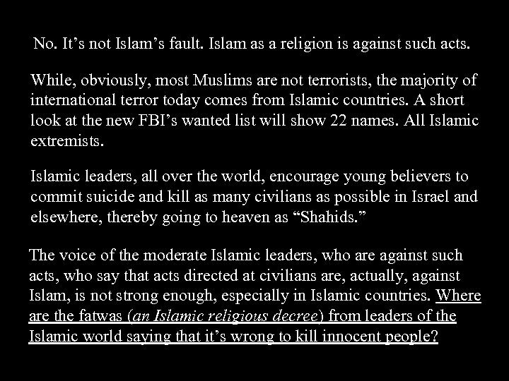 No. It’s not Islam’s fault. Islam as a religion is against such acts. While,