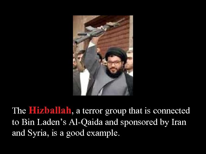 The Hizballah, a terror group that is connected to Bin Laden’s Al-Qaida and sponsored