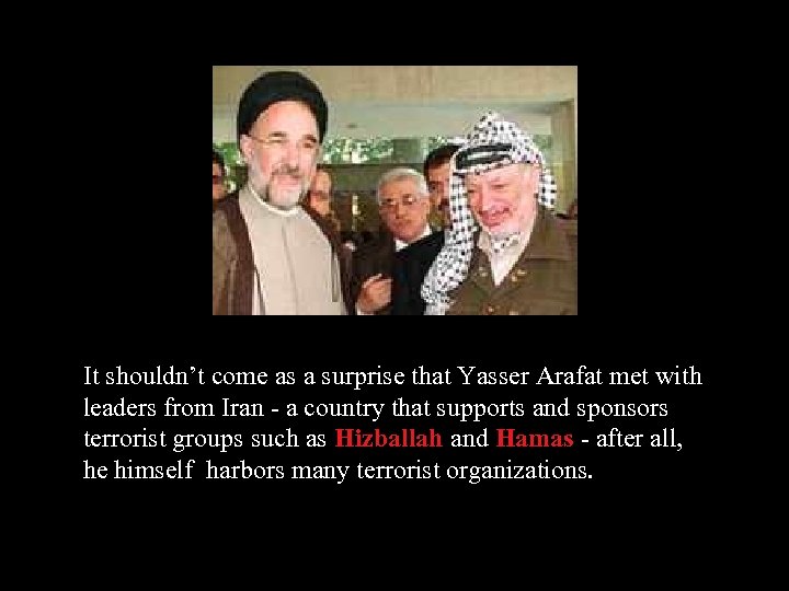 It shouldn’t come as a surprise that Yasser Arafat met with leaders from Iran