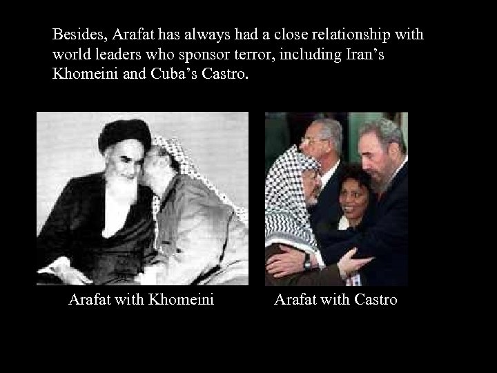 Besides, Arafat has always had a close relationship with world leaders who sponsor terror,