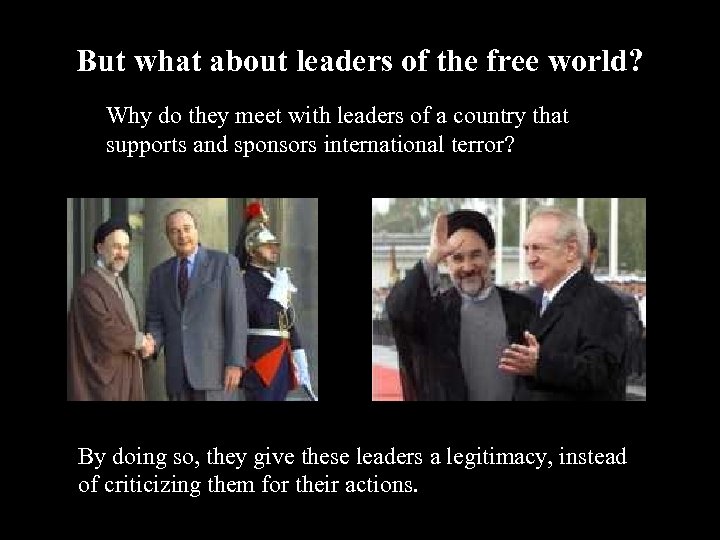 But what about leaders of the free world? Why do they meet with leaders