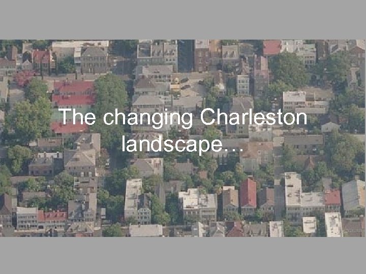 The changing Charleston landscape… 