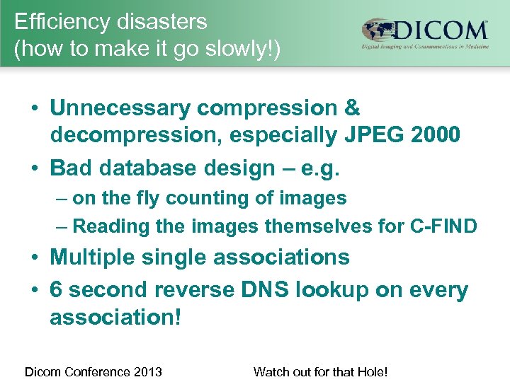 Efficiency disasters (how to make it go slowly!) • Unnecessary compression & decompression, especially