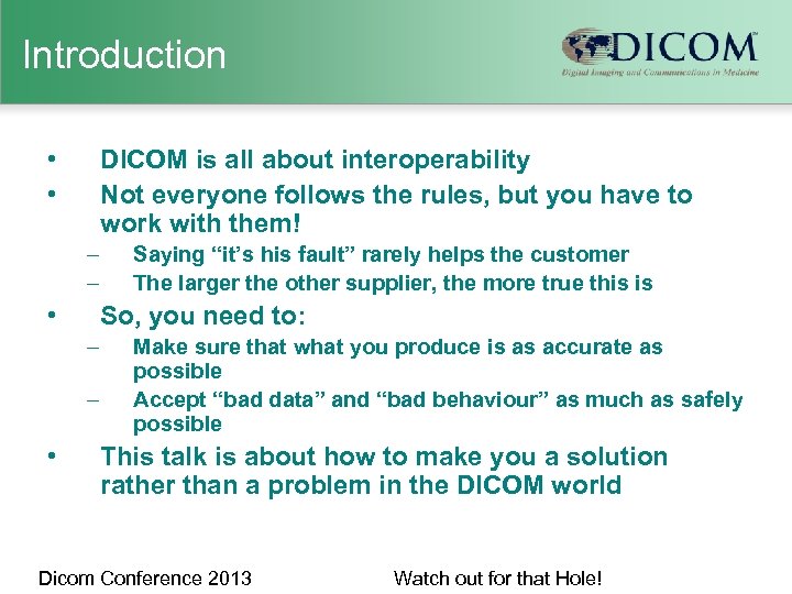 Introduction • • DICOM is all about interoperability Not everyone follows the rules, but