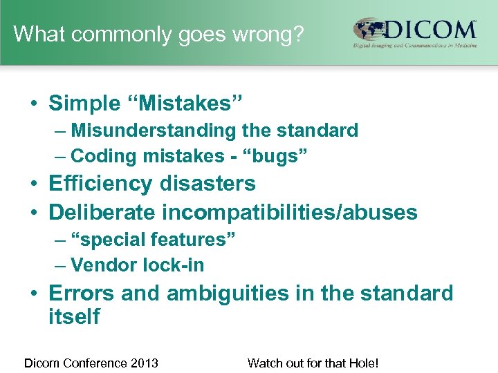 What commonly goes wrong? • Simple “Mistakes” – Misunderstanding the standard – Coding mistakes