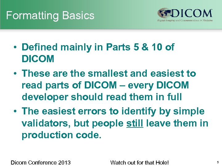 Formatting Basics • Defined mainly in Parts 5 & 10 of DICOM • These