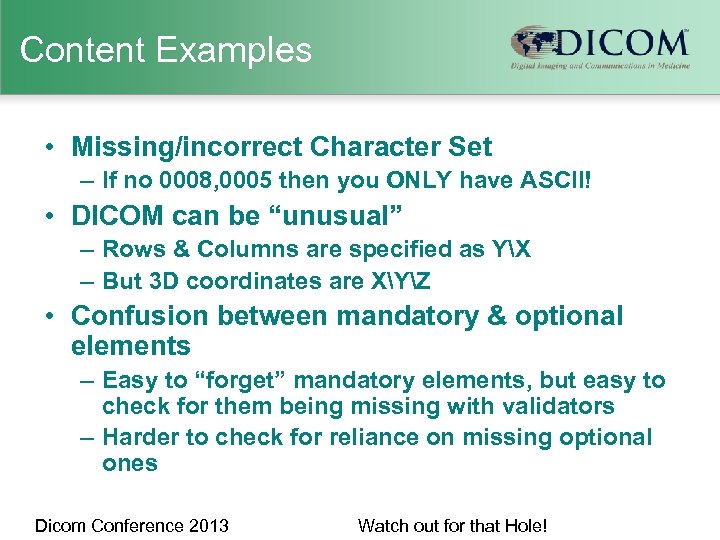 Content Examples • Missing/incorrect Character Set – If no 0008, 0005 then you ONLY