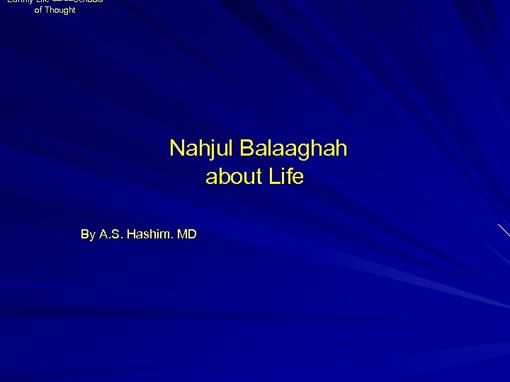 Earthly Life ﺍﻟﻤﺬﺍﻫﺐ Schools of Thought Nahjul Balaaghah about Life By A. S. Hashim.