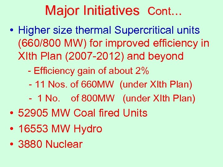 Major Initiatives Cont… • Higher size thermal Supercritical units (660/800 MW) for improved efficiency