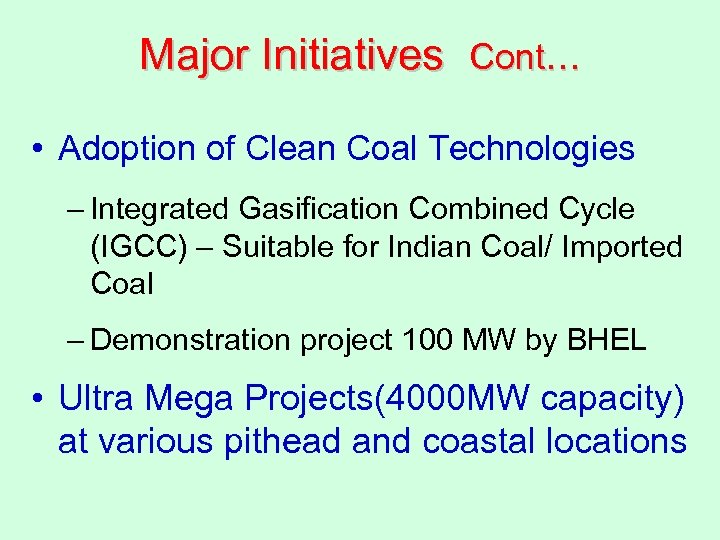 Major Initiatives Cont… • Adoption of Clean Coal Technologies – Integrated Gasification Combined Cycle