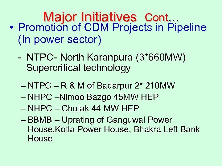 Major Initiatives Cont… • Promotion of CDM Projects in Pipeline (In power sector) -