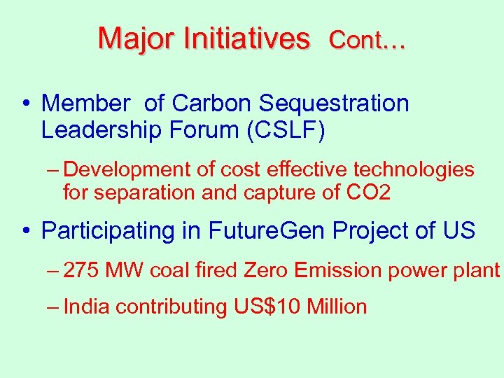 Major Initiatives Cont… • Member of Carbon Sequestration Leadership Forum (CSLF) – Development of