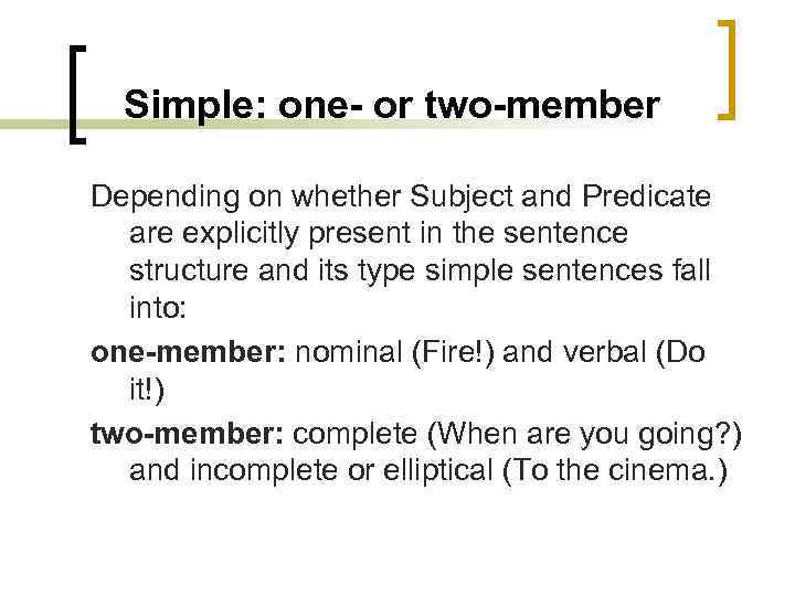 Simple: one- or two-member Depending on whether Subject and Predicate are explicitly present in